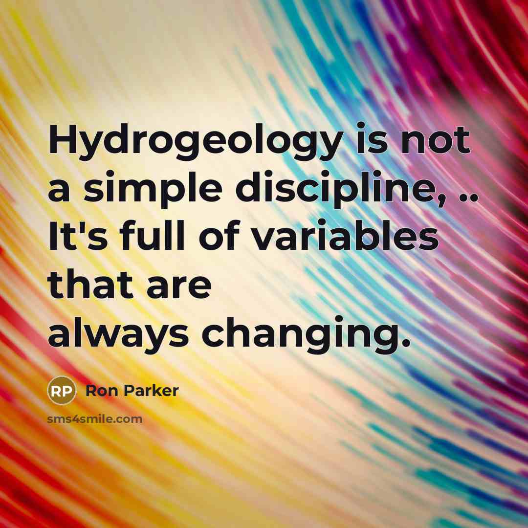 “Hydrogeology is not a simple discipline, .. It's full of…” quote by Ron Parker