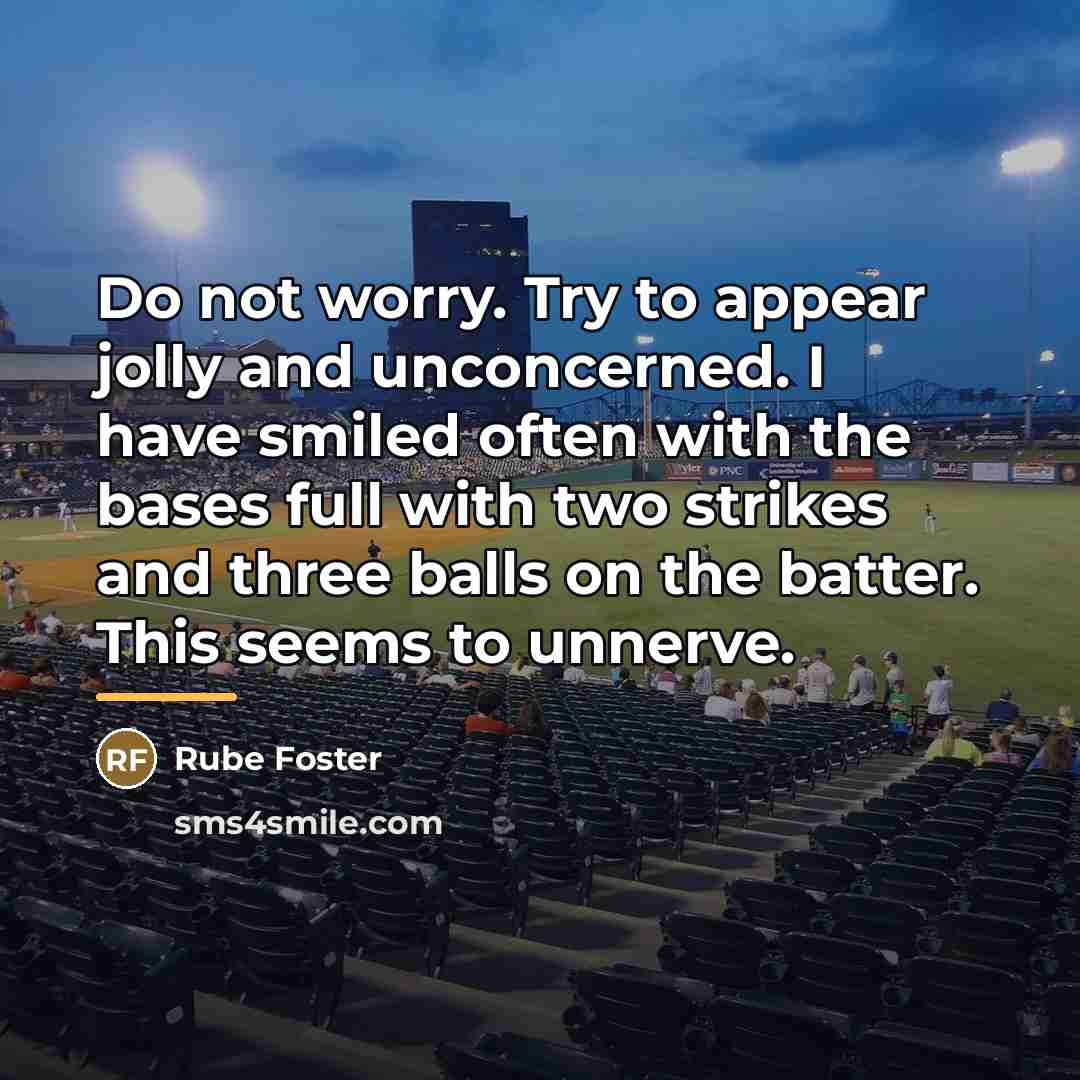 “Do not worry. Try to appear jolly and unconcerned. I…” quote by Rube Foster