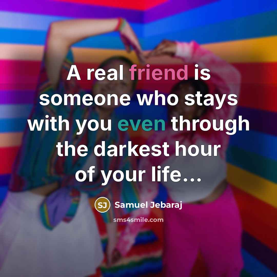 “A real friend is someone who stays with you even…” quote by Samuel Jebaraj