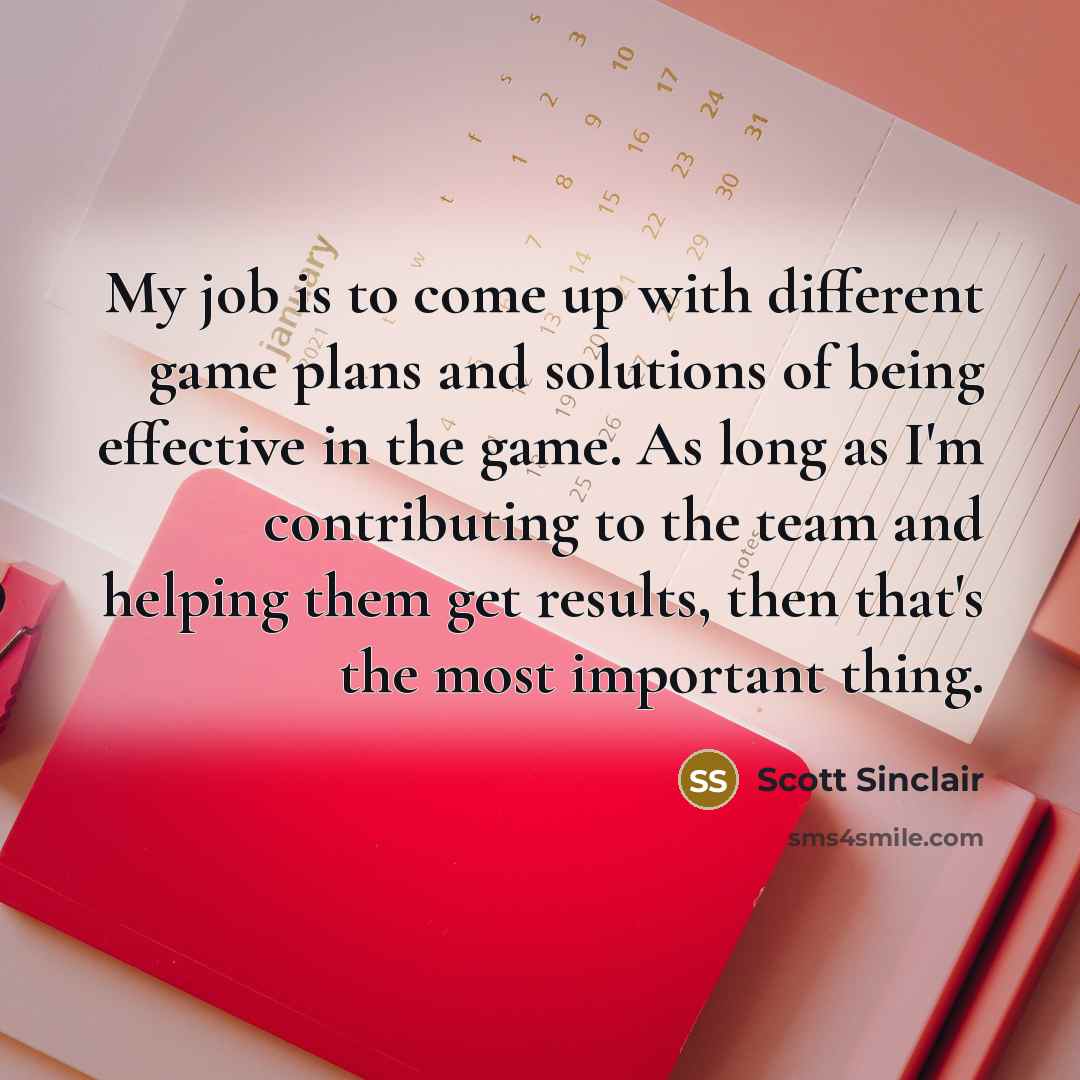 “My job is to come up with different game plans…” quote by Scott Sinclair