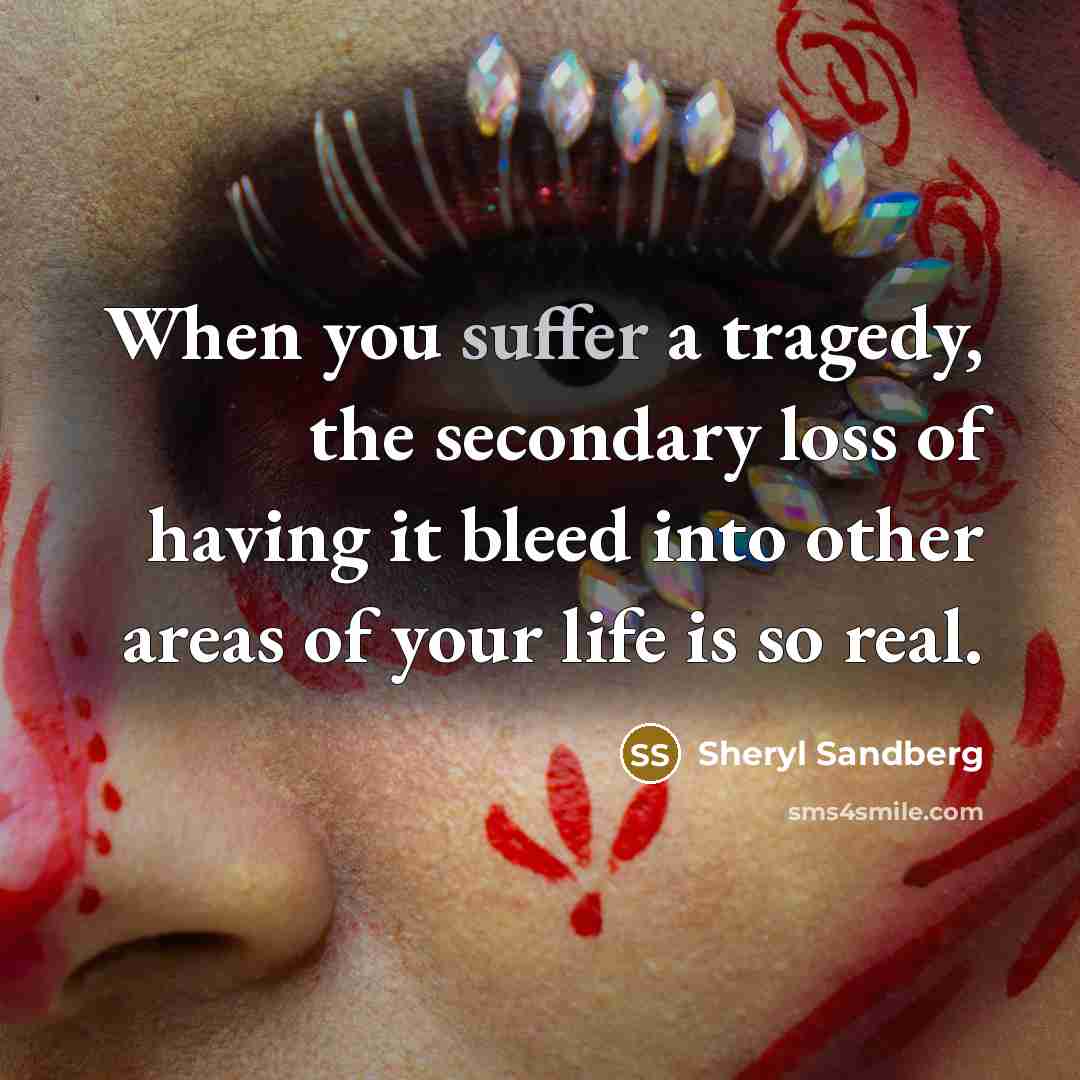 “When you suffer a tragedy, the secondary loss of having…” quote by Sheryl Sandberg
