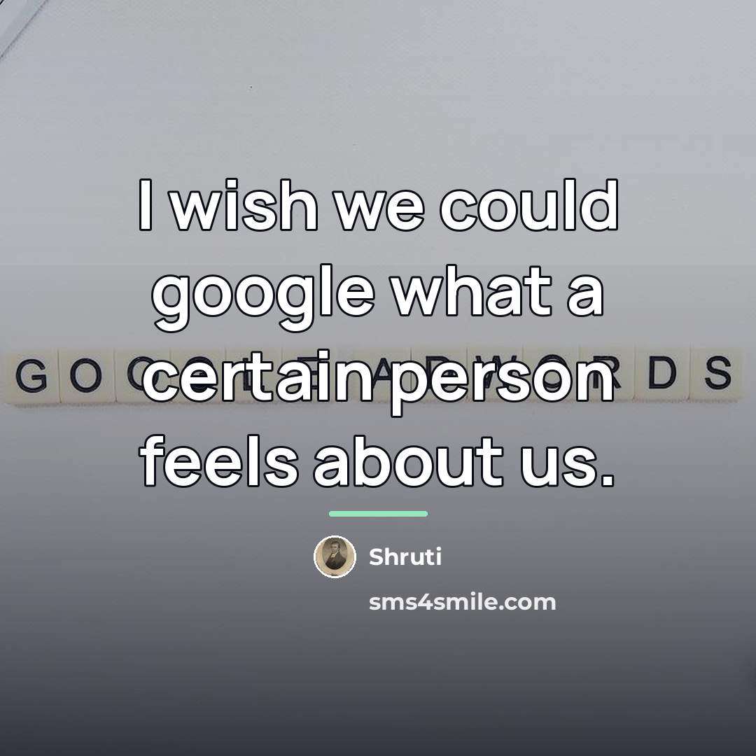 “I wish we could google what a certain person feels…” quote by Shruti
