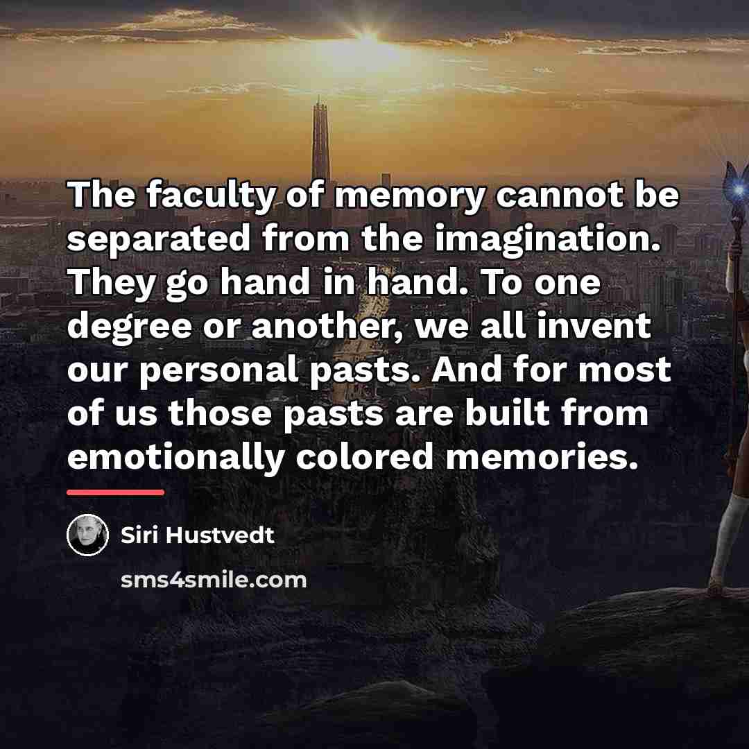 “The faculty of memory cannot be separated from the imagination.…” quote by Siri Hustvedt