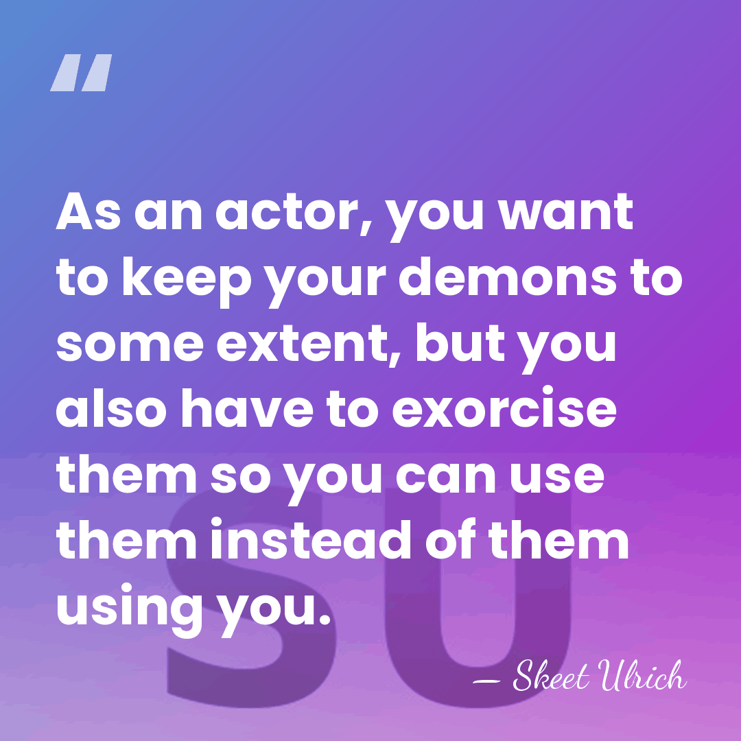 As an actor, you want to keep your demons to some extent,&hellip; - Skeet Ulrich