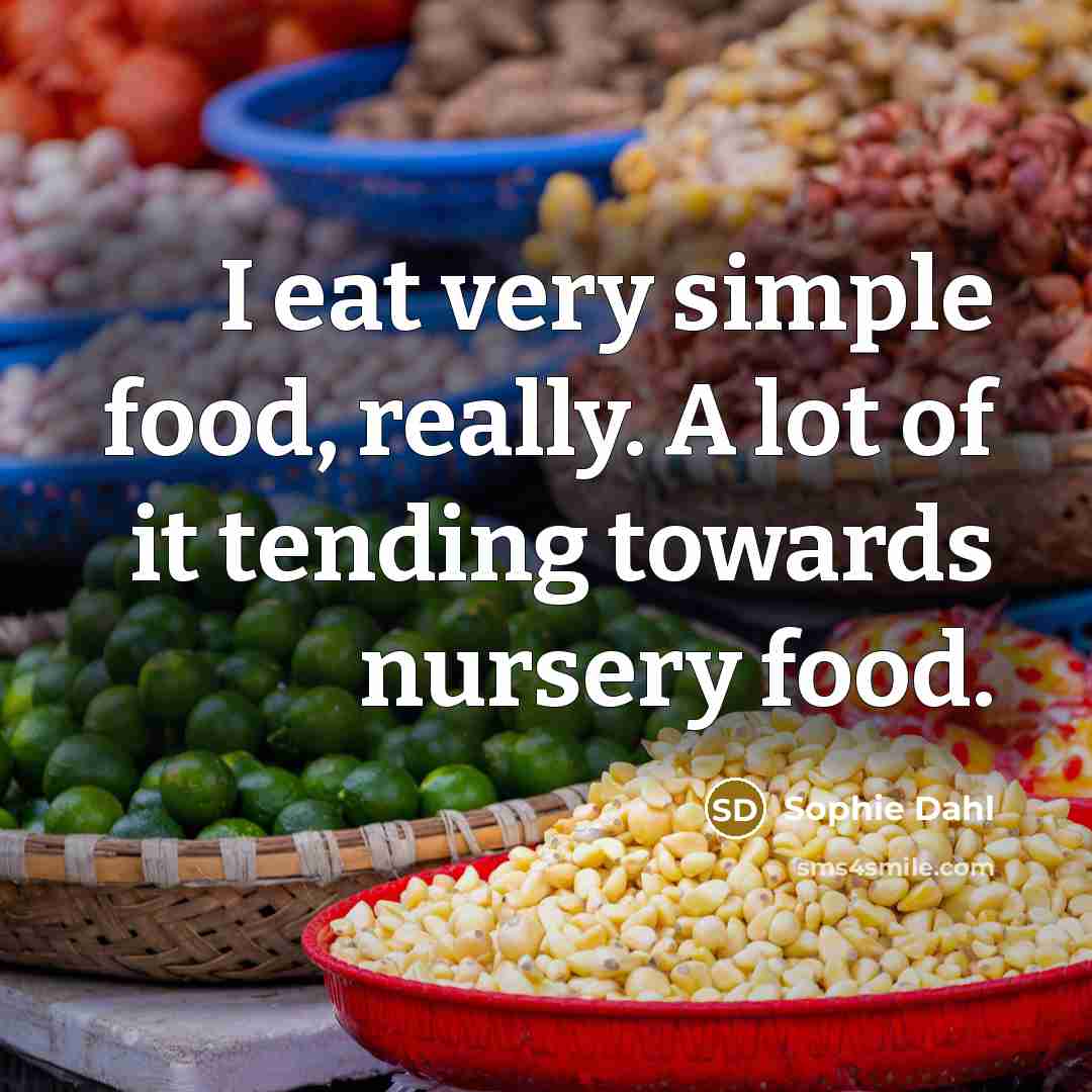 “I eat very simple food, really. A lot of it…” quote by Sophie Dahl