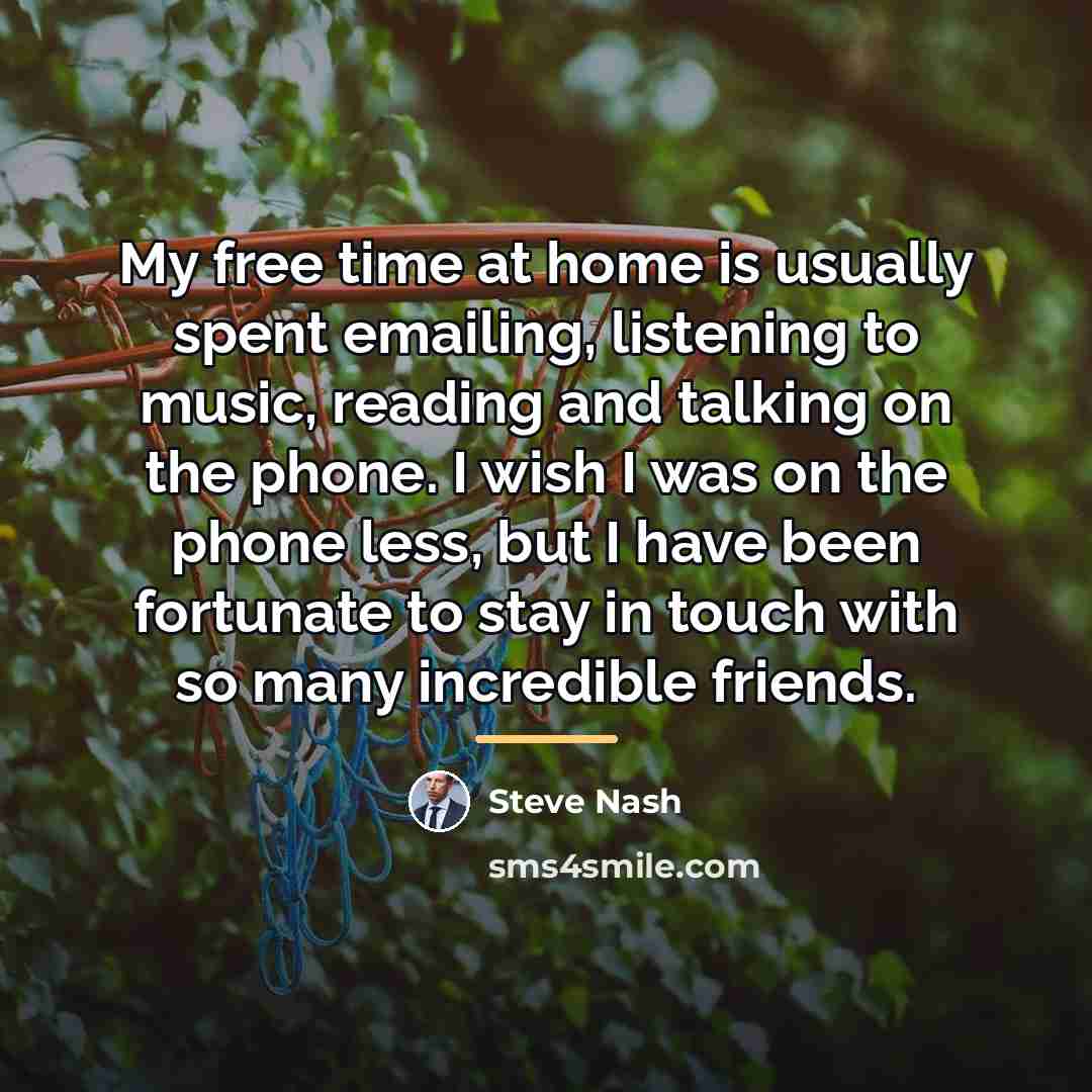 “My free time at home is usually spent emailing, listening…” quote by Steve Nash