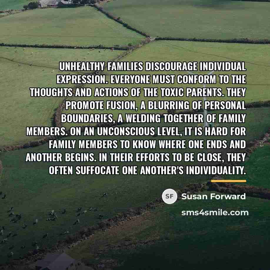 “Unhealthy families discourage individual expression. Everyone must conform to the…” quote by Susan Forward