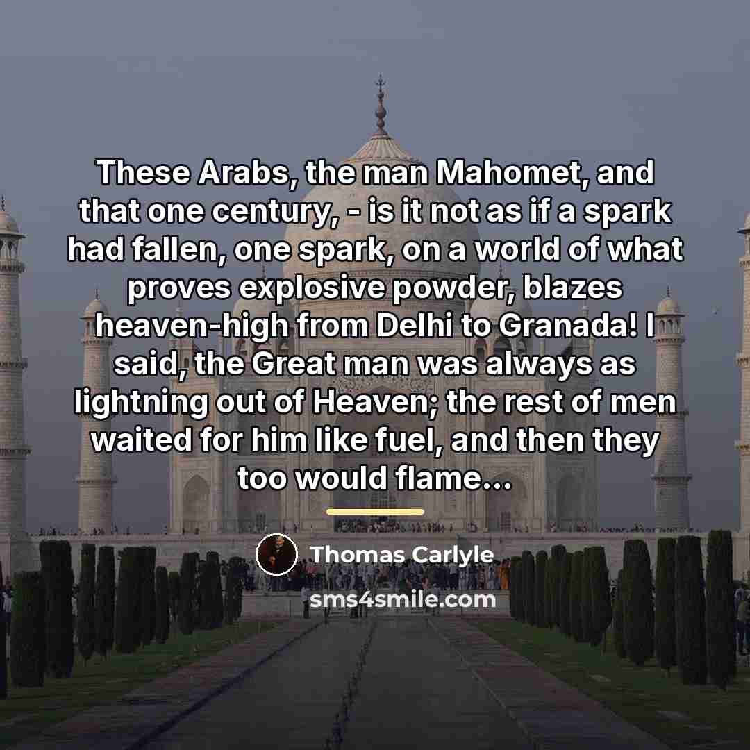 “These Arabs, the man Mahomet, and that one century, -…” quote by Thomas Carlyle