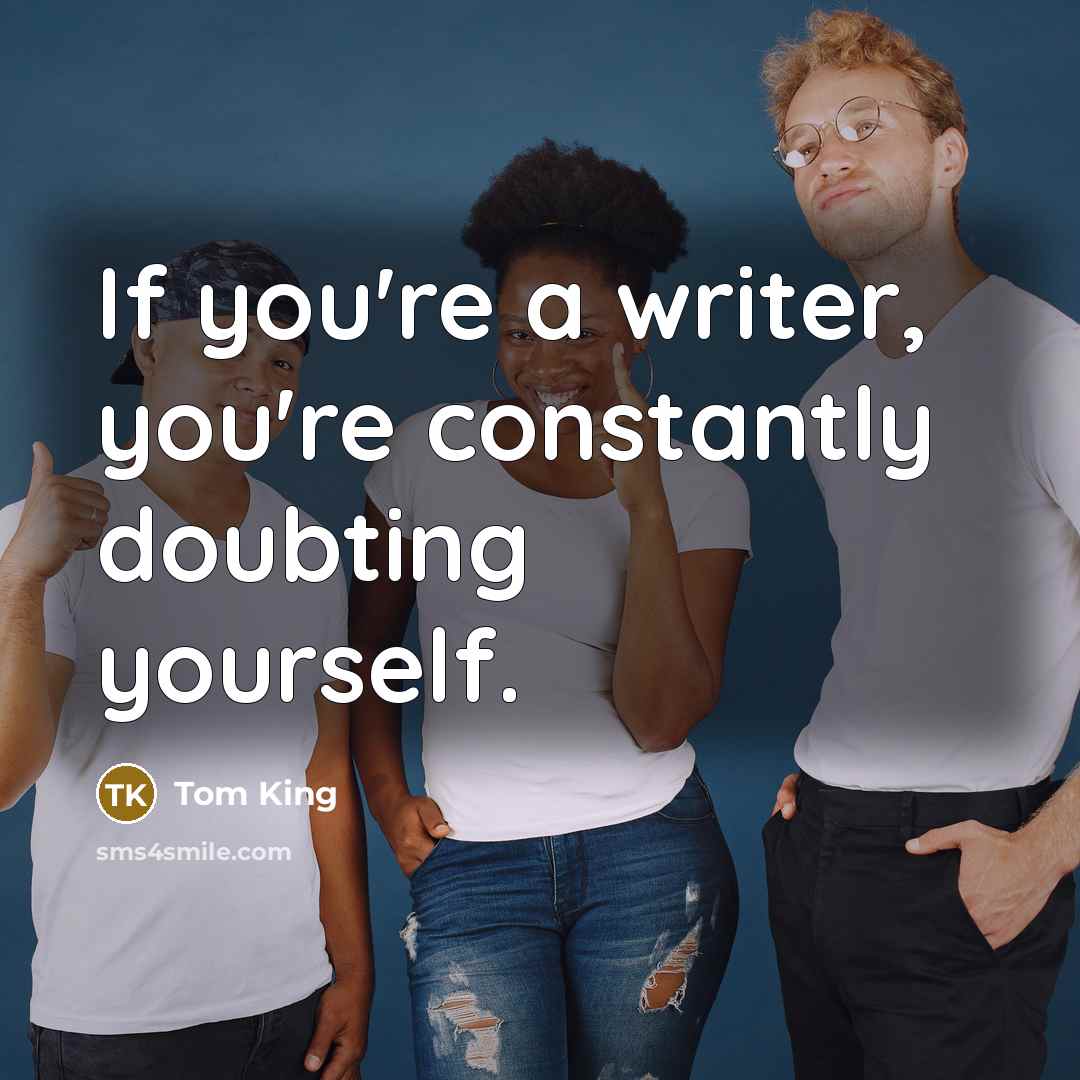 “If you're a writer, you're constantly doubting yourself.…” quote by Tom King