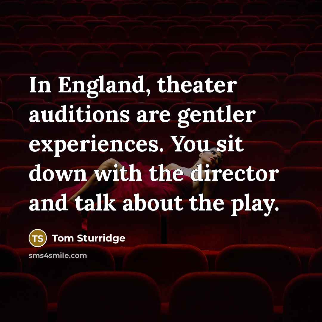 “In England, theater auditions are gentler experiences. You sit down…” quote by Tom Sturridge