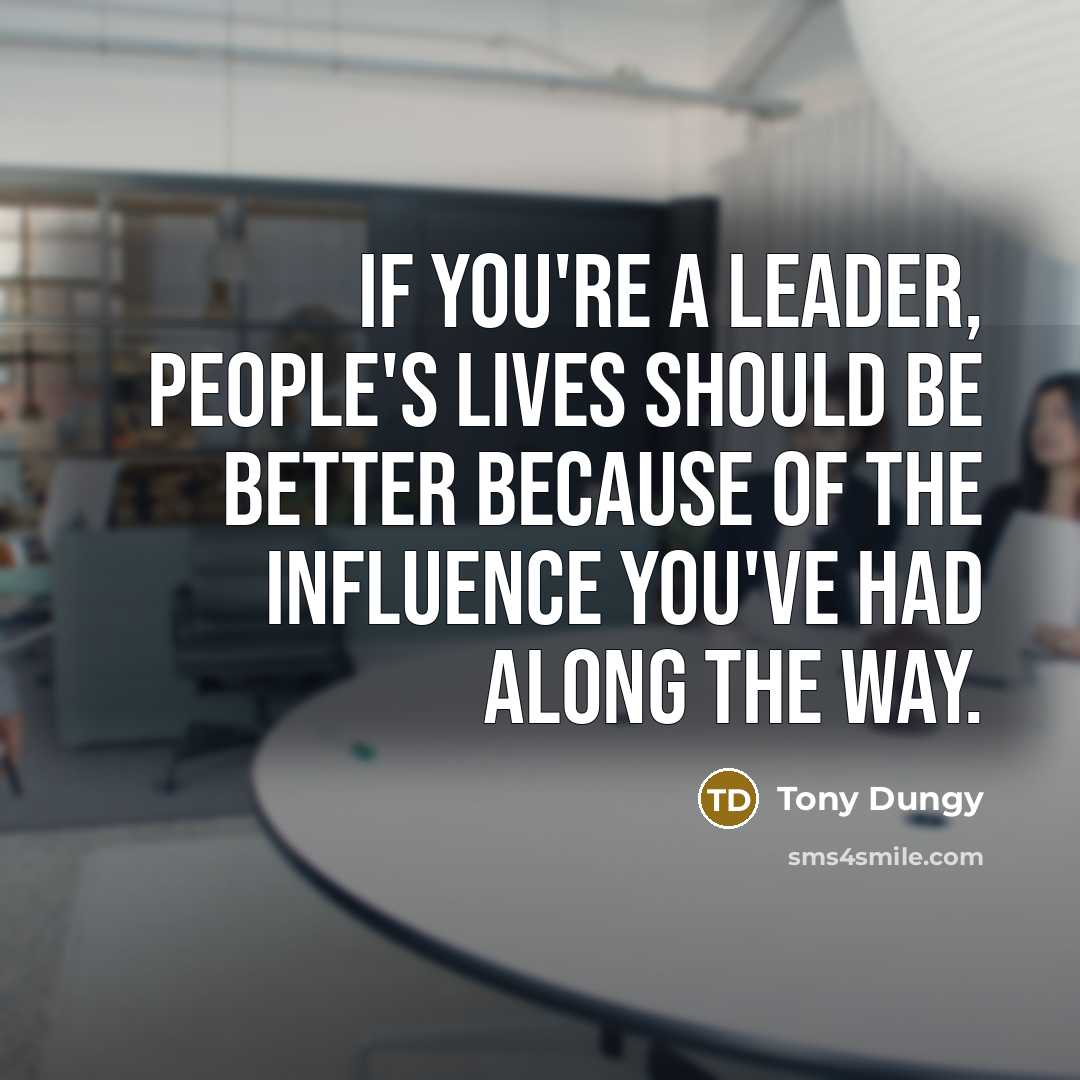“If you're a leader, people's lives should be better because…” quote by Tony Dungy