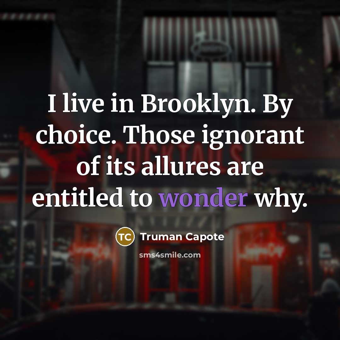 “I live in Brooklyn. By choice. Those ignorant of its…” quote by Truman Capote