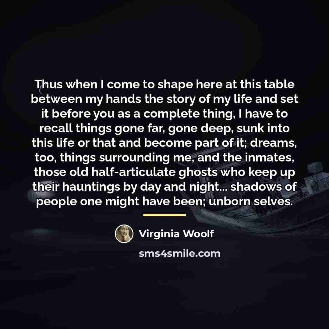“Thus when I come to shape here at this table…” quote by Virginia Woolf