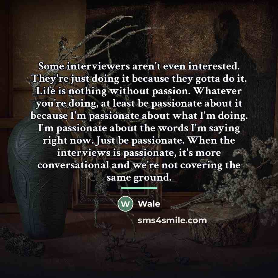 “Some interviewers aren't even interested. They're just doing it because…” quote by Wale