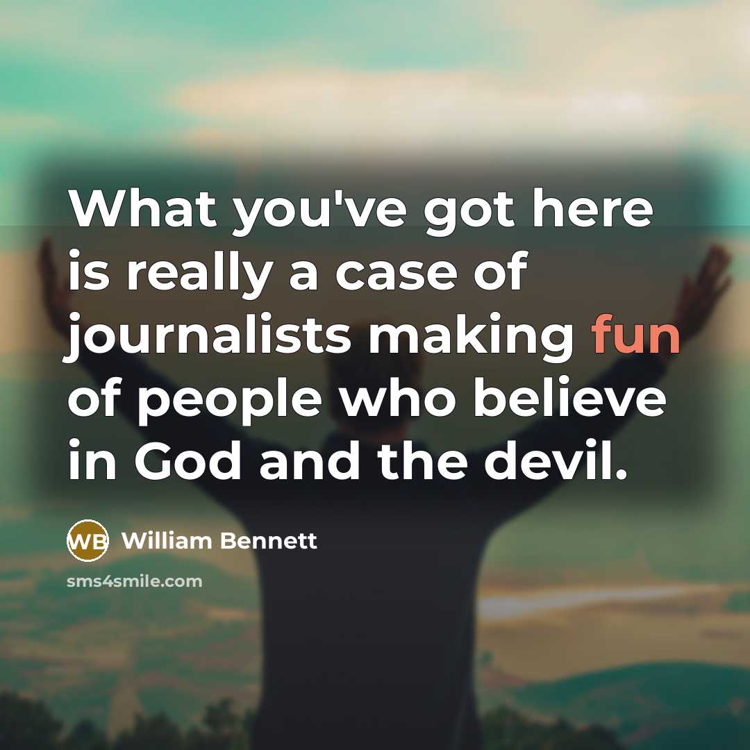 “What you've got here is really a case of journalists…” quote by William Bennett