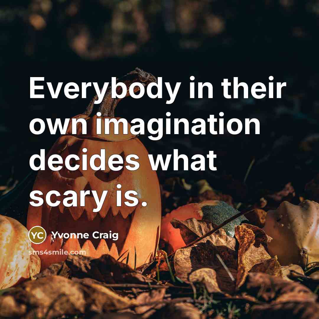 “Everybody in their own imagination decides what scary is.…” quote by Yvonne Craig