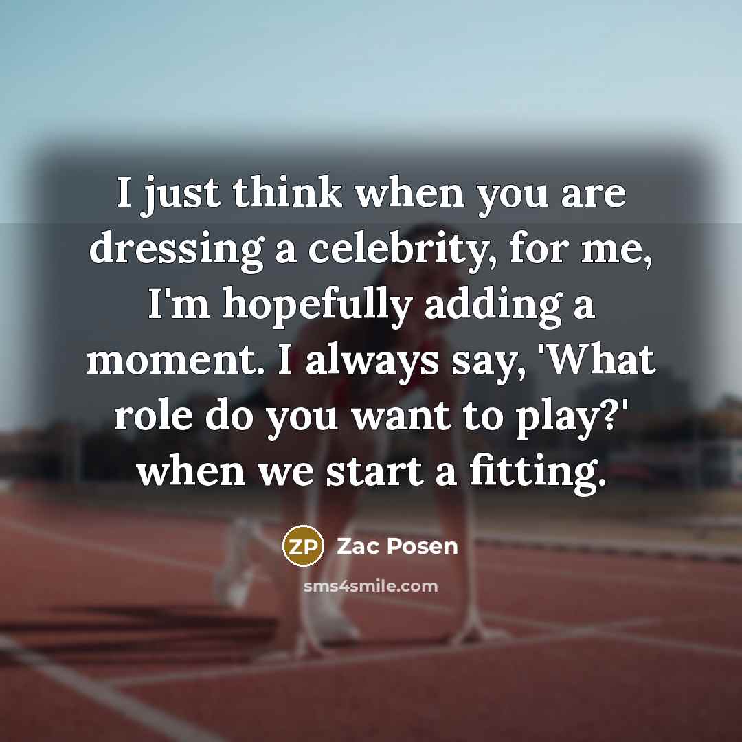 “I just think when you are dressing a celebrity, for…” quote by Zac Posen