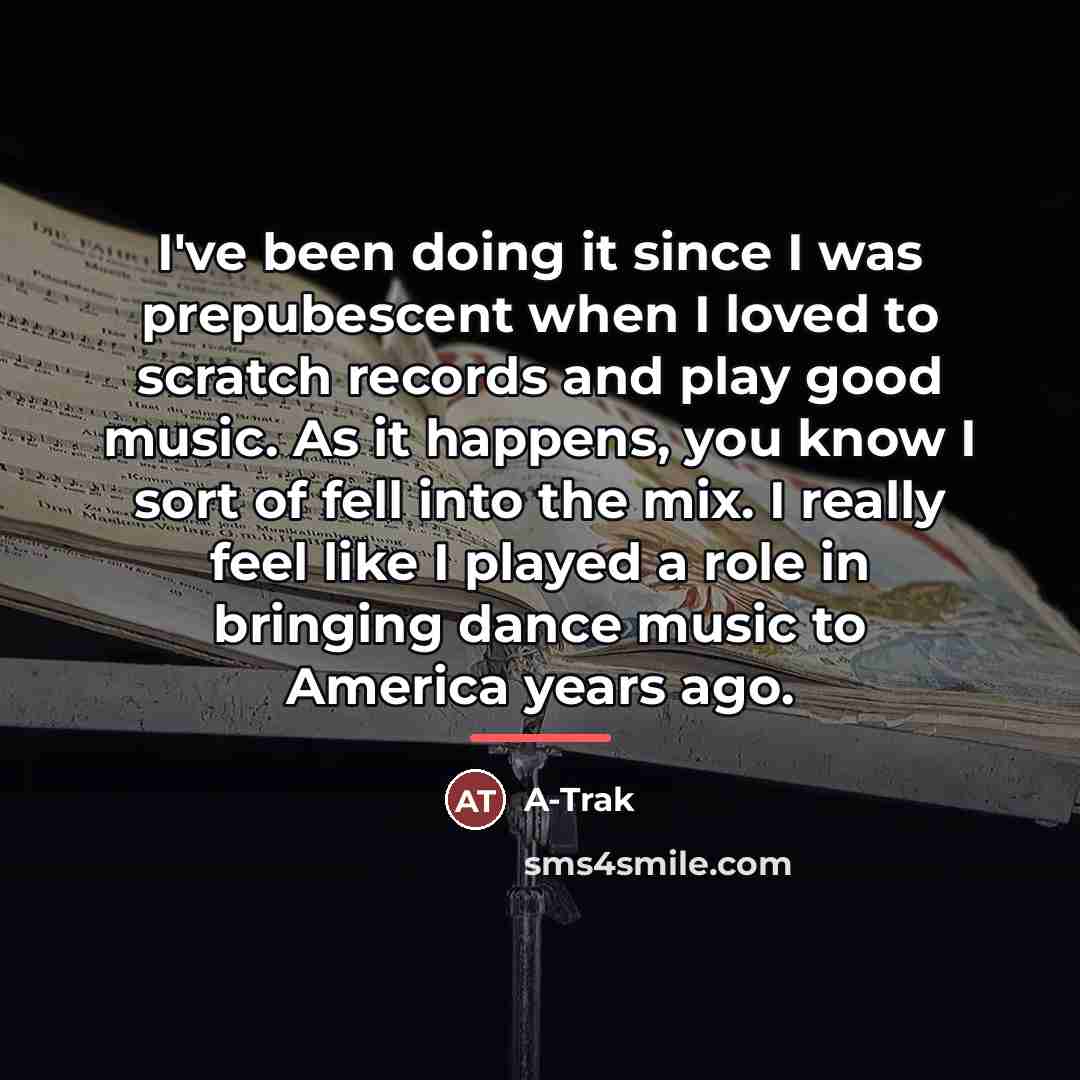 “I've been doing it since I was prepubescent when I…” quote by A-Trak
