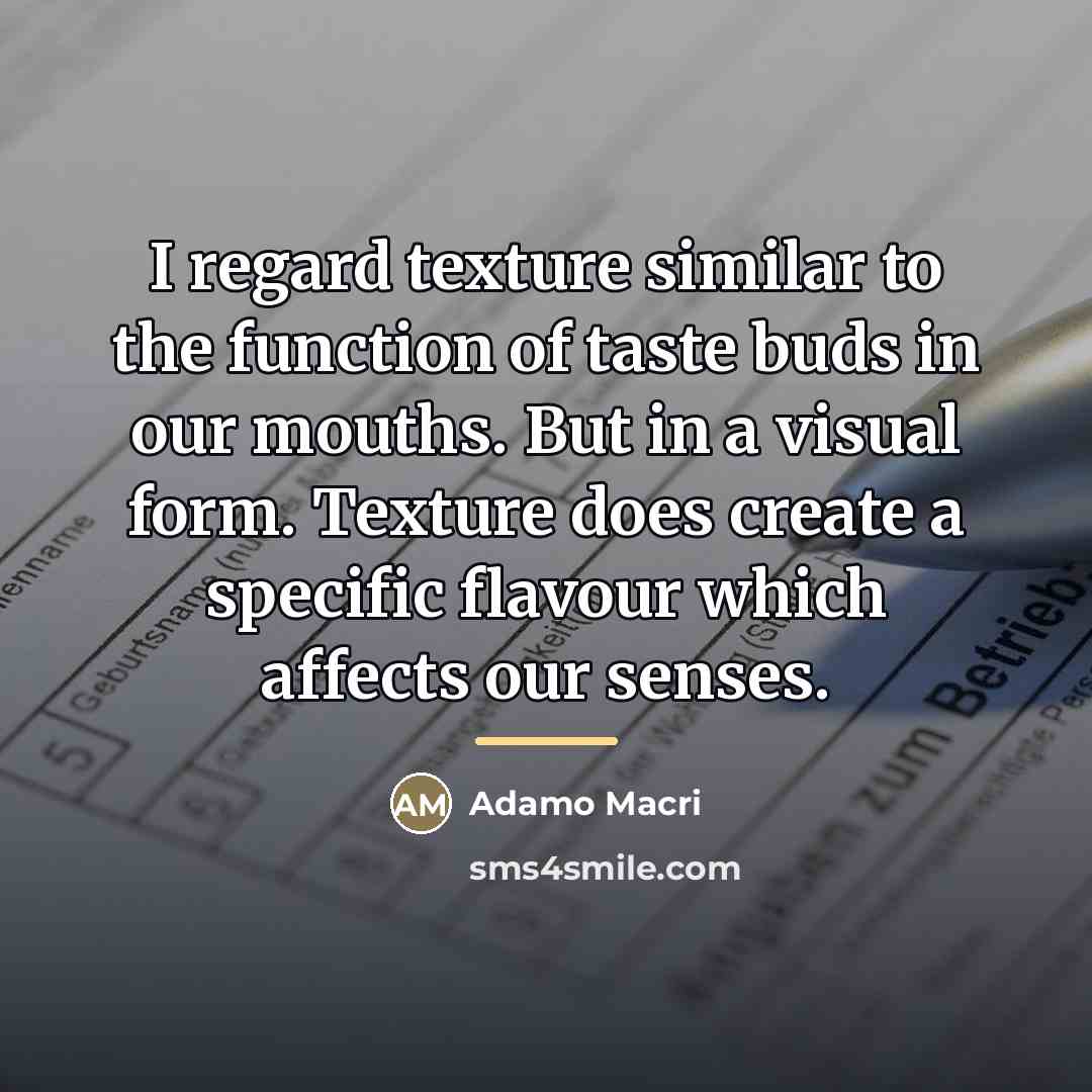 “I regard texture similar to the function of taste buds…” quote by Adamo Macri