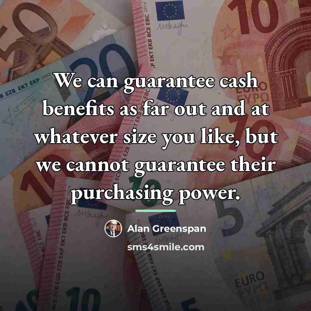 “We can guarantee cash benefits as far out and at…” quote by Alan Greenspan