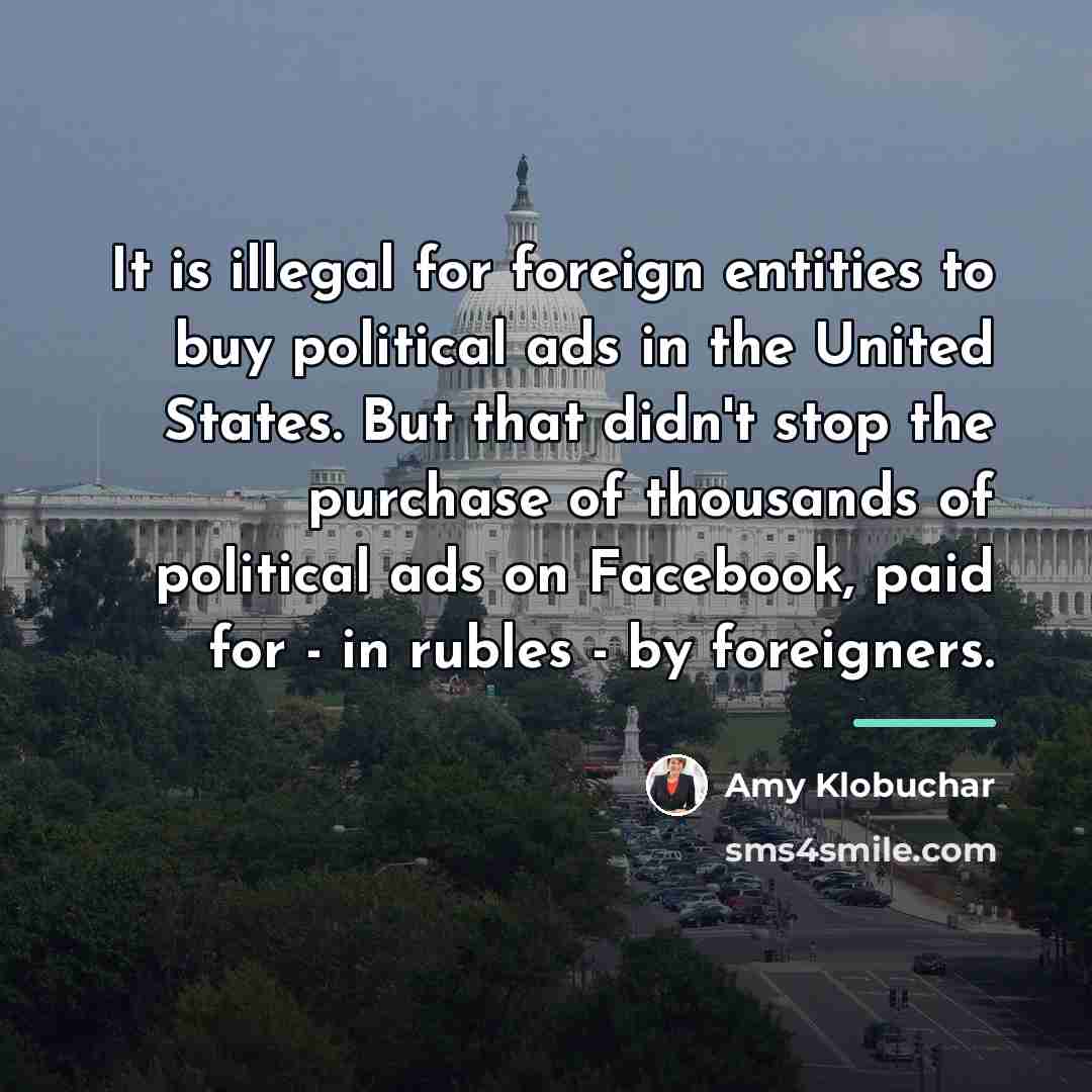 “It is illegal for foreign entities to buy political ads…” quote by Amy Klobuchar