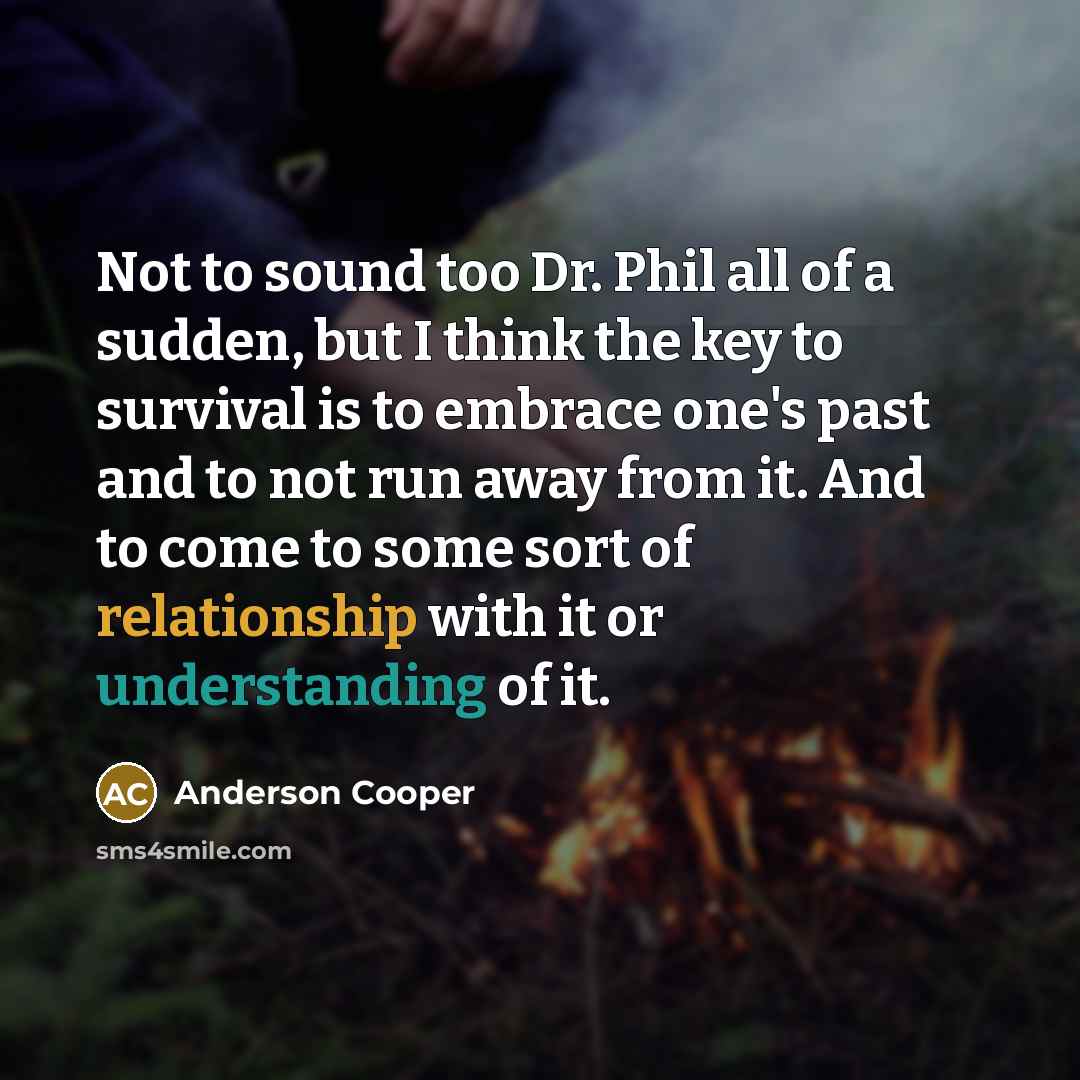 “Not to sound too Dr. Phil all of a sudden,…” quote by Anderson Cooper