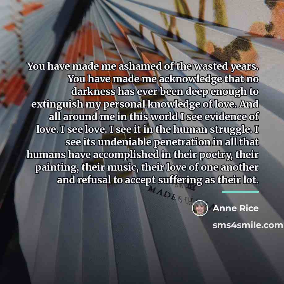“You have made me ashamed of the wasted years. You…” quote by Anne Rice