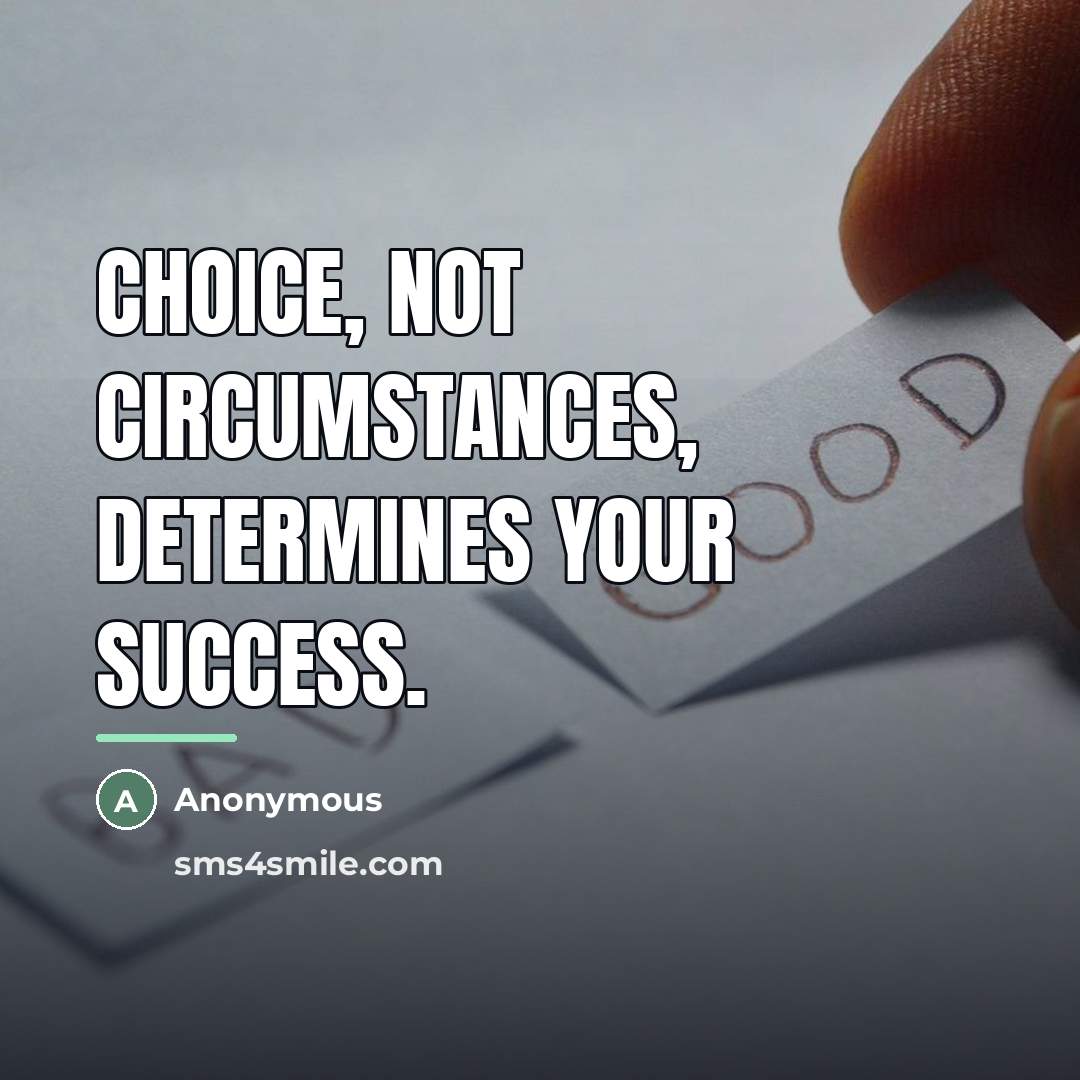 “Choice, not circumstances, determines your success.…” quote by Anonymous