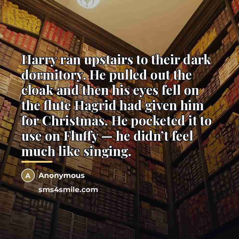 “Harry ran upstairs to their dark dormitory. He pulled out…” quote by Anonymous