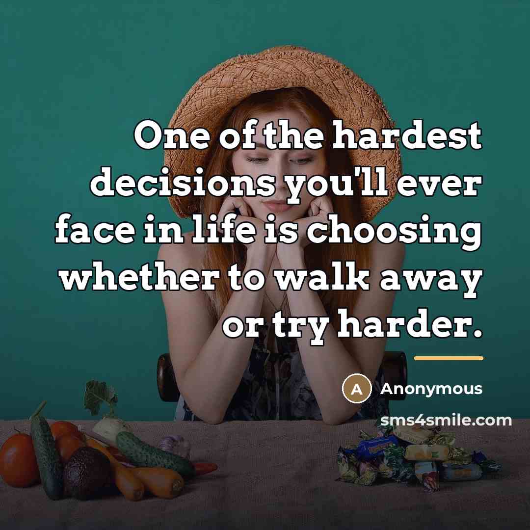 “One of the hardest decisions you'll ever face in life…” quote by Anonymous