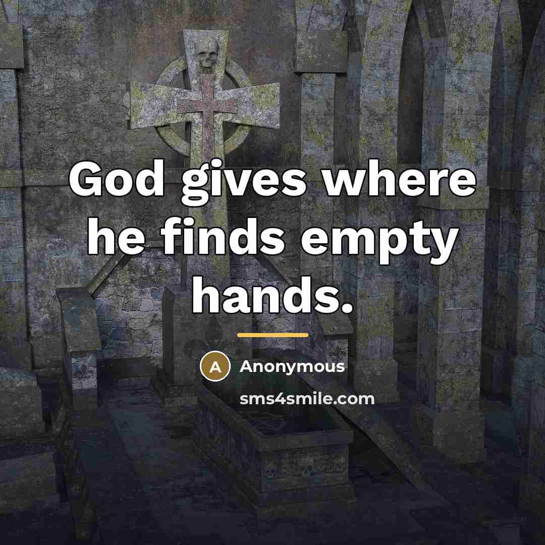 “God gives where he finds empty hands.…” quote by Anonymous