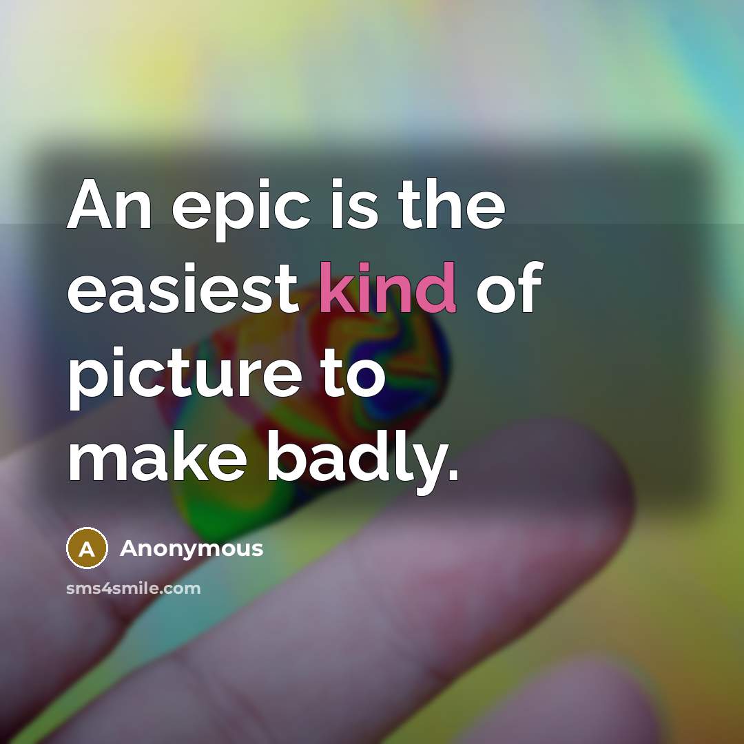 “An epic is the easiest kind of picture to make…” quote by Anonymous