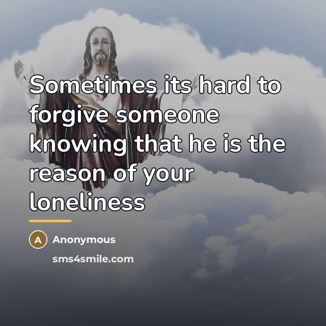 “Sometimes its hard to forgive someone knowing that he is…” quote by Anonymous