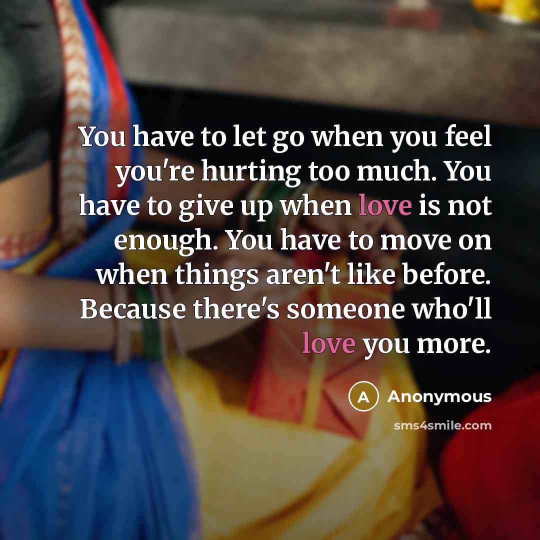 “You have to let go when you feel you're hurting…” quote by Anonymous