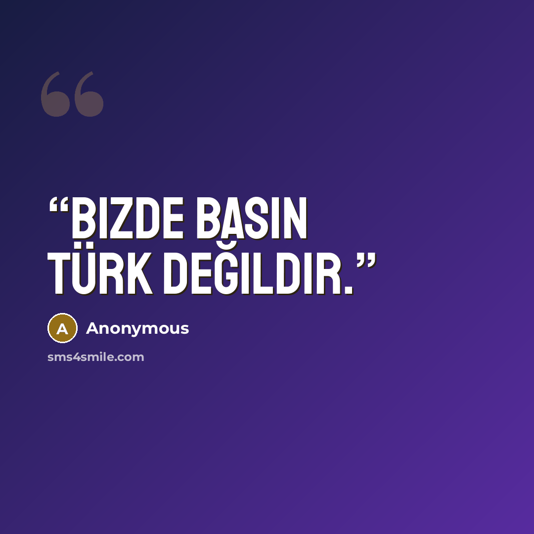 “Bizde basın Türk değildir.” quote by Anonymous