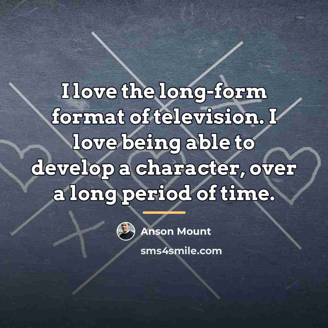 “I love the long-form format of television. I love being…” quote by Anson Mount