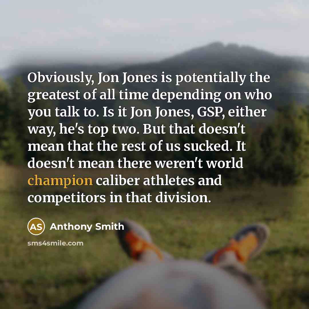 “Obviously, Jon Jones is potentially the greatest of all time…” quote by Anthony Smith