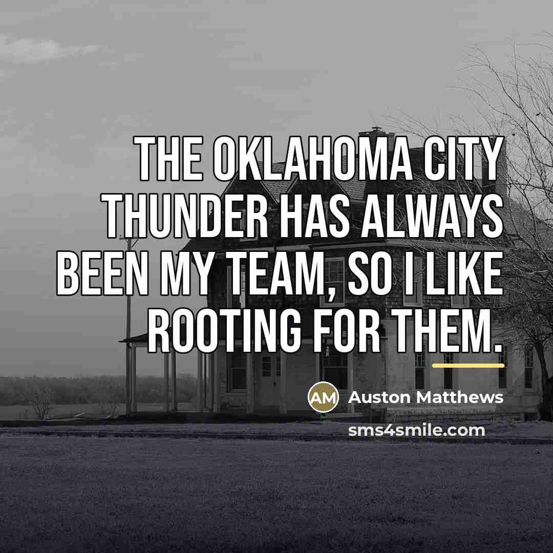 “The Oklahoma City Thunder has always been my team, so…” quote by Auston Matthews