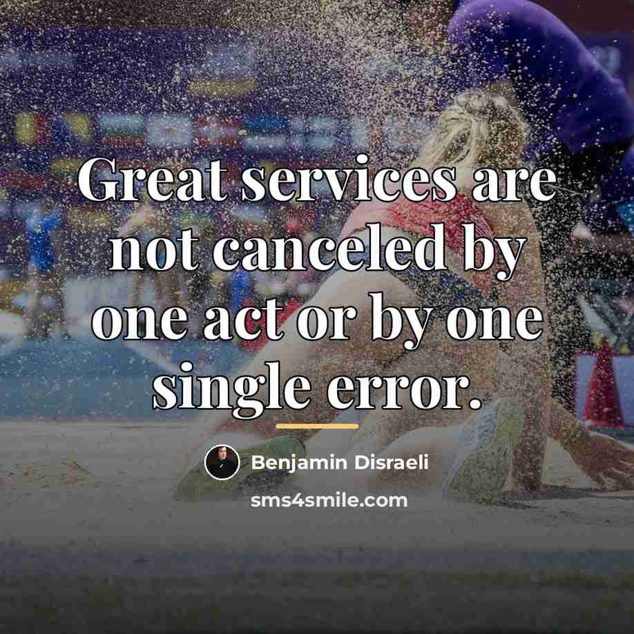 “Great services are not canceled by one act or by…” quote by Benjamin Disraeli