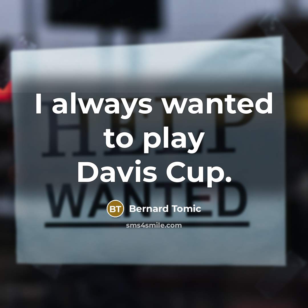 “I always wanted to play Davis Cup.…” quote by Bernard Tomic