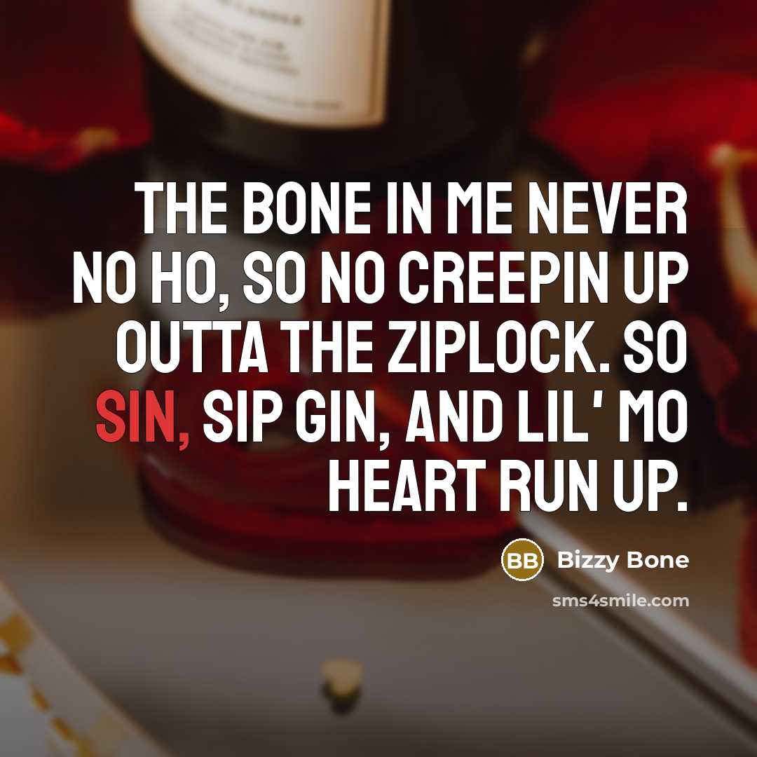 “The bone in me never no ho, so no creepin…” quote by Bizzy Bone