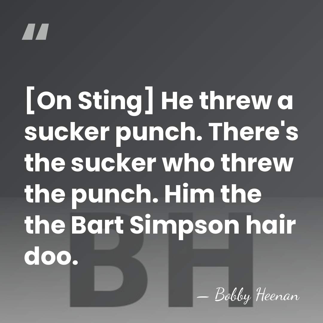 [On Sting] He threw a sucker punch. There's the sucker who threw&hellip; - Bobby Heenan