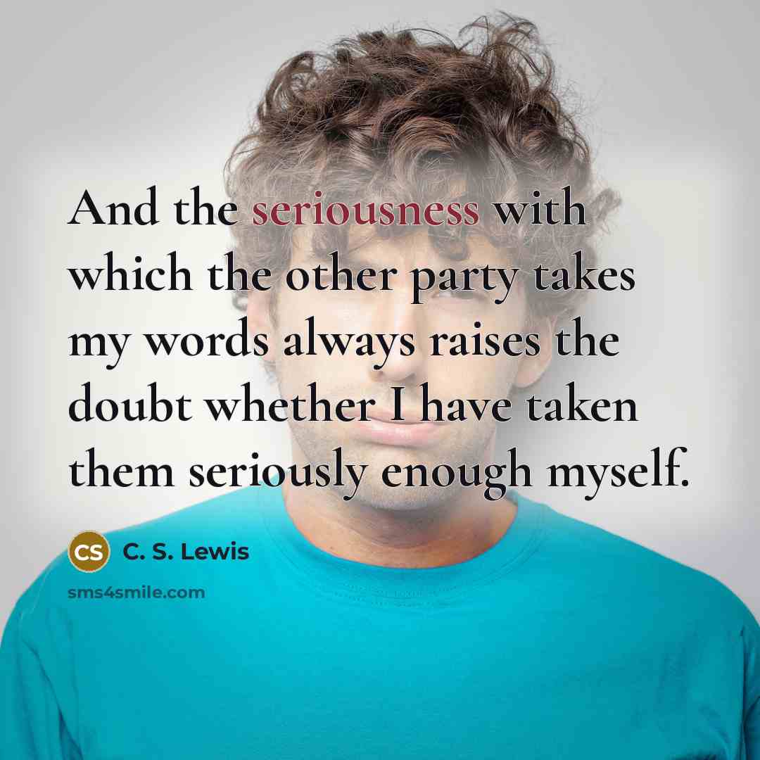 “And the seriousness with which the other party takes my…” quote by C. S. Lewis