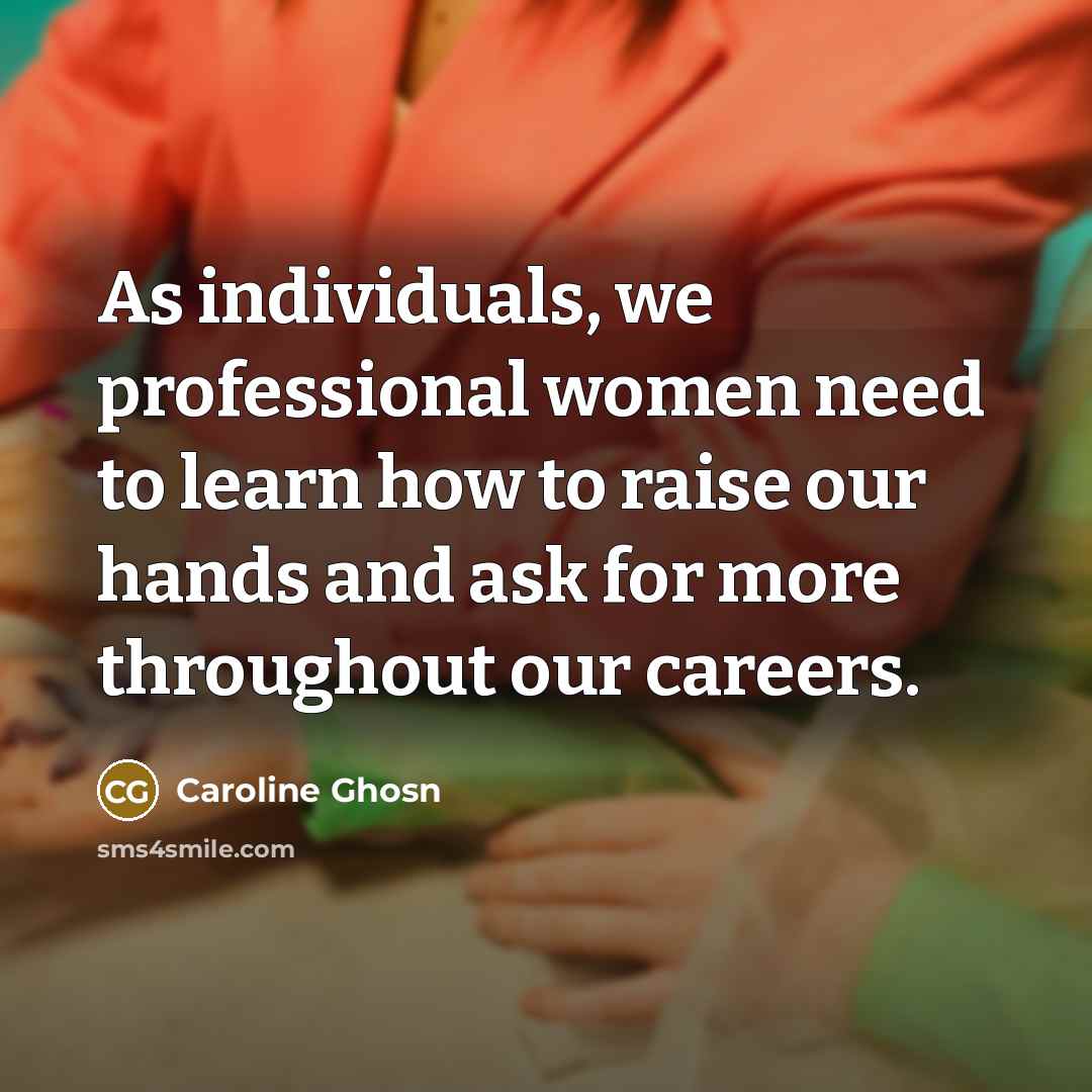 “As individuals, we professional women need to learn how to…” quote by Caroline Ghosn
