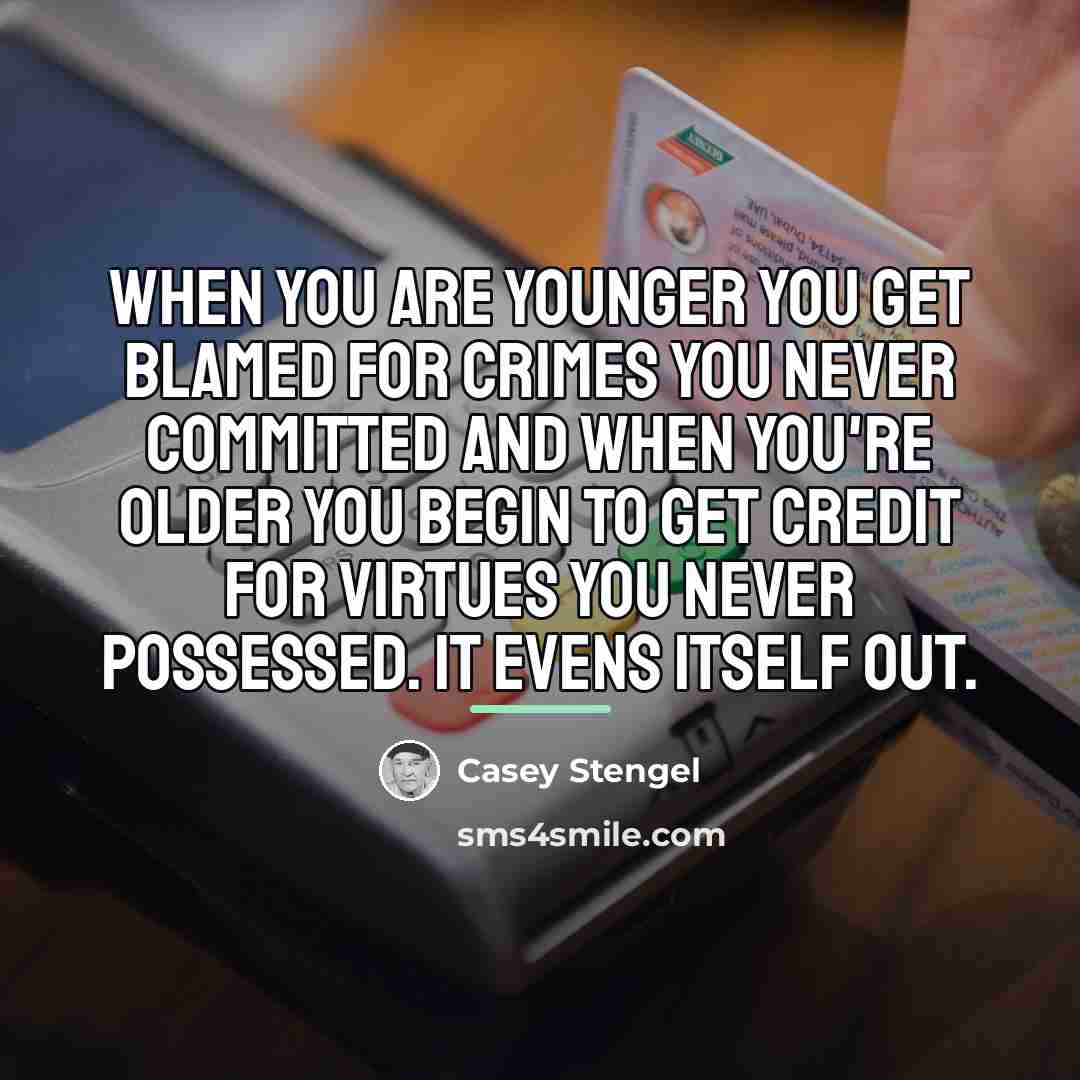 “When you are younger you get blamed for crimes you…” quote by Casey Stengel