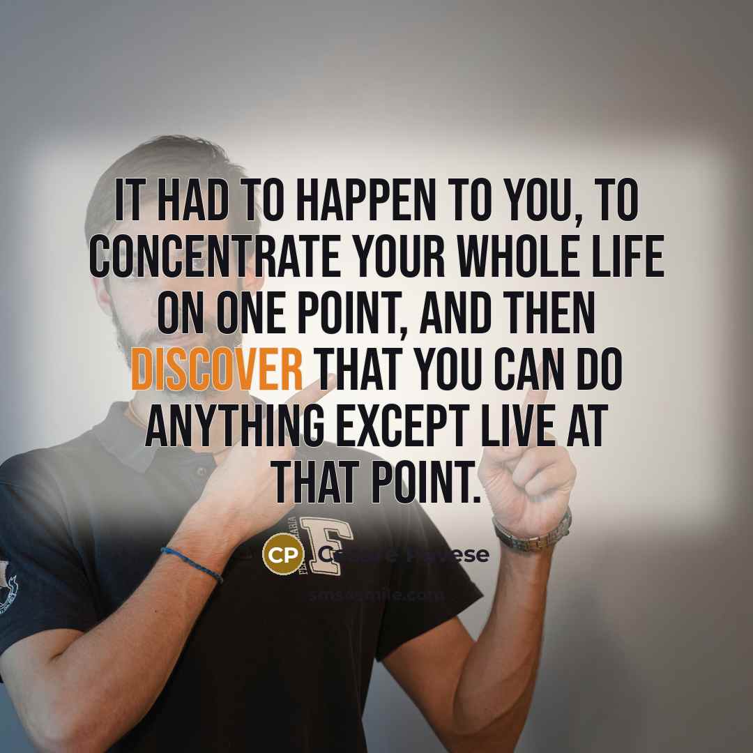 “It had to happen to you, to concentrate your whole…” quote by Cesare Pavese