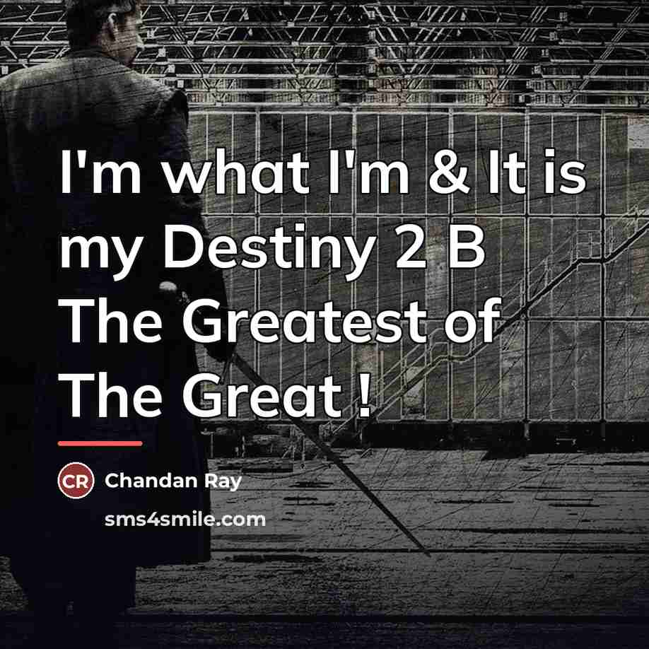 “I'm what I'm & It is my Destiny 2 B…” quote by Chandan Ray