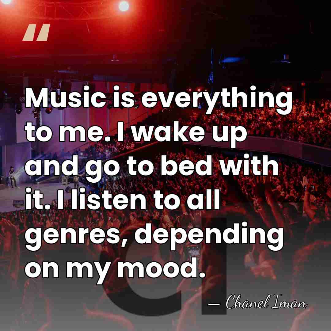 Music is everything to me. I wake up and go to bed&hellip; - Chanel Iman