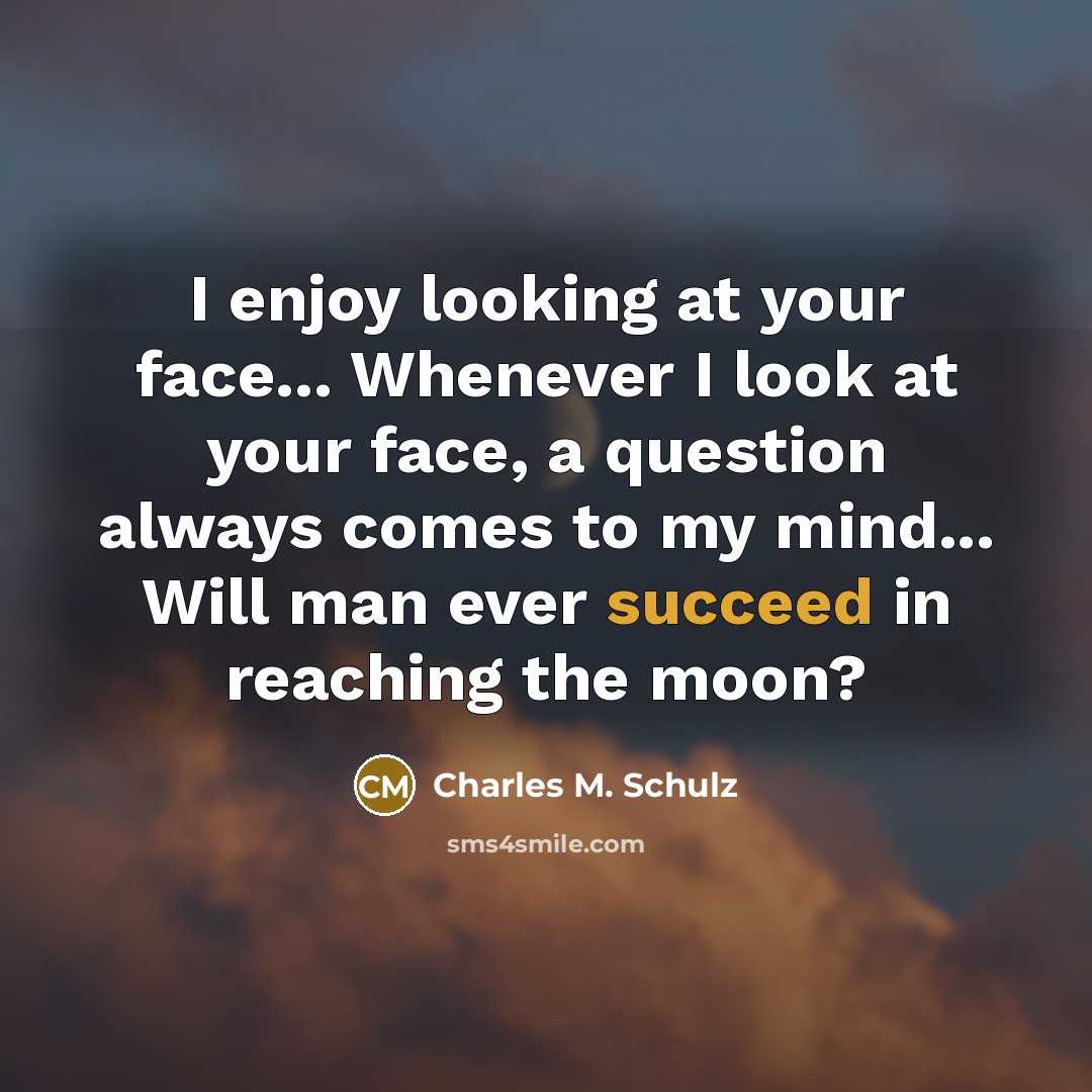 “I enjoy looking at your face... Whenever I look at…” quote by Charles M. Schulz