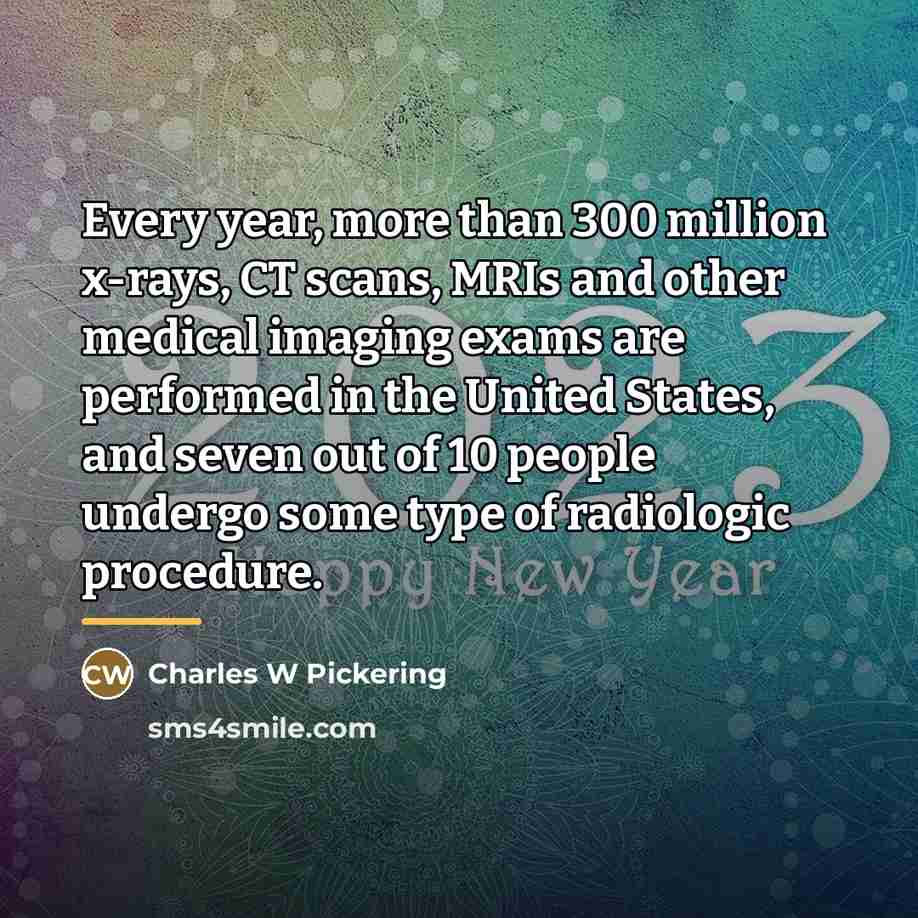 “Every year, more than 300 million x-rays, CT scans, MRIs…” quote by Charles W Pickering